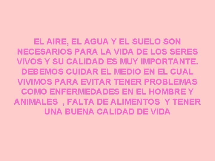 EL AIRE, EL AGUA Y EL SUELO SON NECESARIOS PARA LA VIDA DE LOS