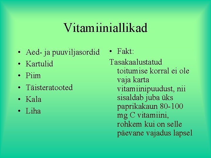 Vitamiiniallikad • • • Aed- ja puuviljasordid Kartulid Piim Täisteratooted Kala Liha • Fakt: