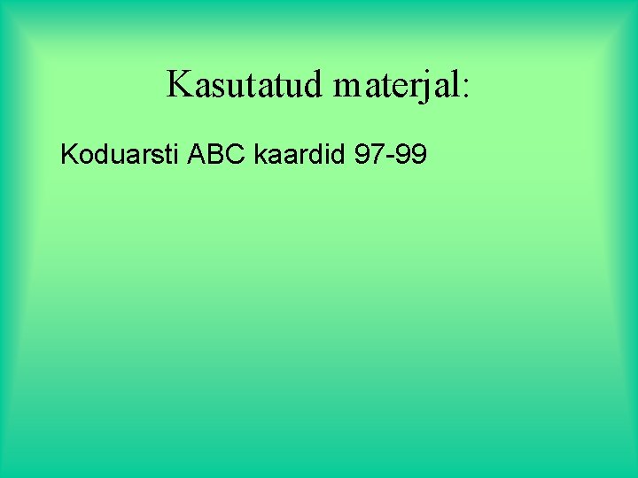 Kasutatud materjal: Koduarsti ABC kaardid 97 -99 