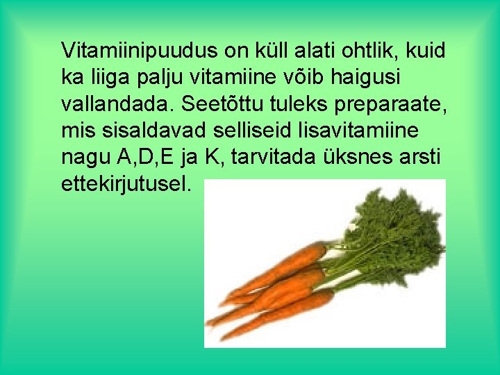 Vitamiinipuudus on küll alati ohtlik, kuid ka liiga palju vitamiine võib haigusi vallandada. Seetõttu