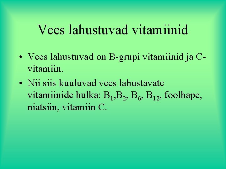 Vees lahustuvad vitamiinid • Vees lahustuvad on B-grupi vitamiinid ja Cvitamiin. • Nii siis