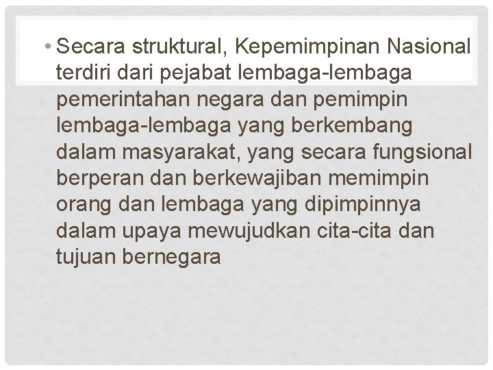 • Secara struktural, Kepemimpinan Nasional terdiri dari pejabat lembaga-lembaga pemerintahan negara dan pemimpin