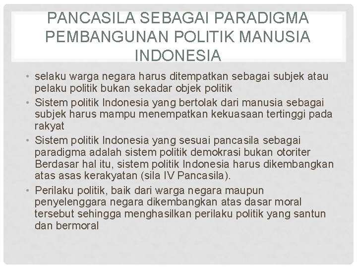 PANCASILA SEBAGAI PARADIGMA PEMBANGUNAN POLITIK MANUSIA INDONESIA • selaku warga negara harus ditempatkan sebagai