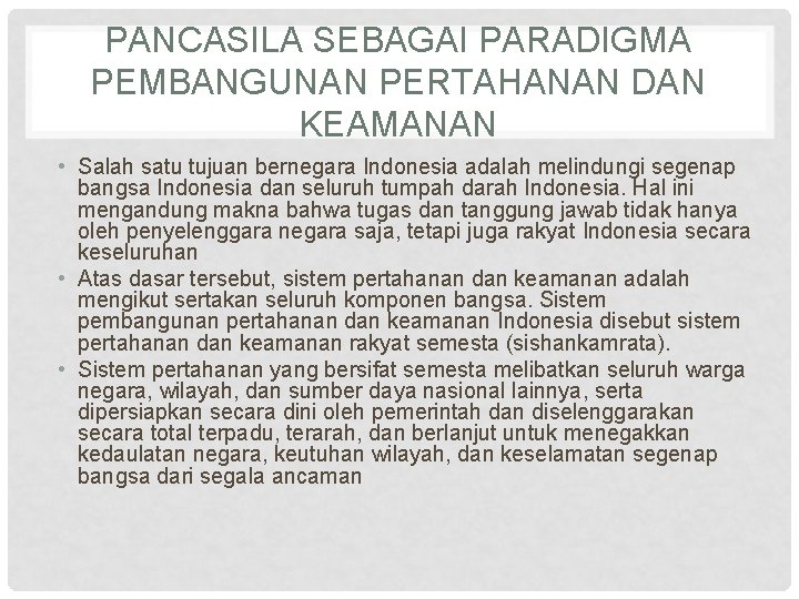 PANCASILA SEBAGAI PARADIGMA PEMBANGUNAN PERTAHANAN DAN KEAMANAN • Salah satu tujuan bernegara Indonesia adalah