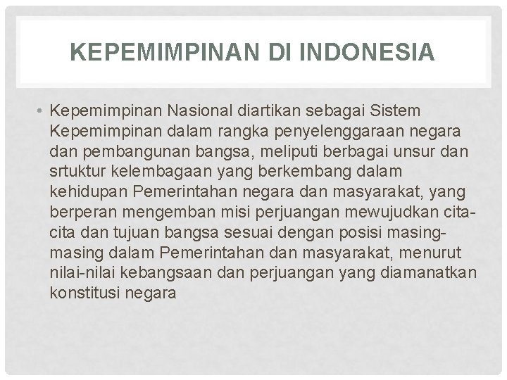 KEPEMIMPINAN DI INDONESIA • Kepemimpinan Nasional diartikan sebagai Sistem Kepemimpinan dalam rangka penyelenggaraan negara