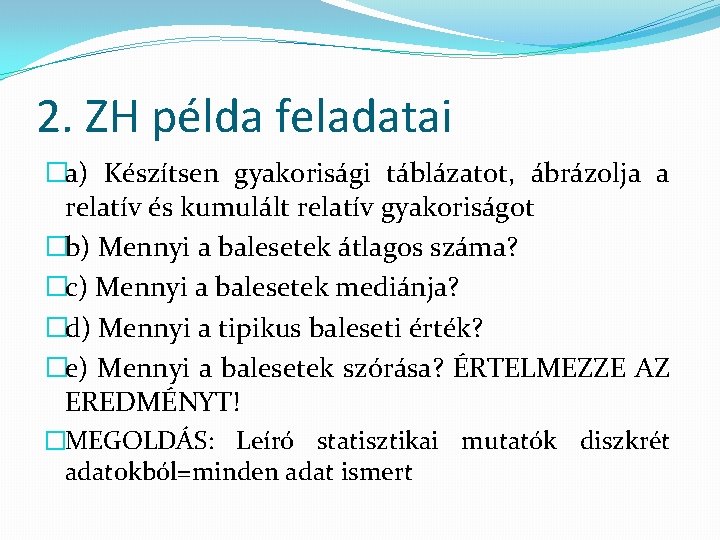 2. ZH példa feladatai �a) Készítsen gyakorisági táblázatot, ábrázolja a relatív és kumulált relatív