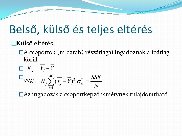 Belső, külső és teljes eltérés �Külső eltérés �A csoportok (m darab) részátlagai ingadoznak a