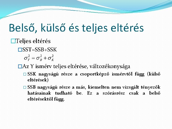 Belső, külső és teljes eltérés �Teljes eltérés �SST=SSB+SSK �Az Y ismérv teljes eltérése, változékonysága