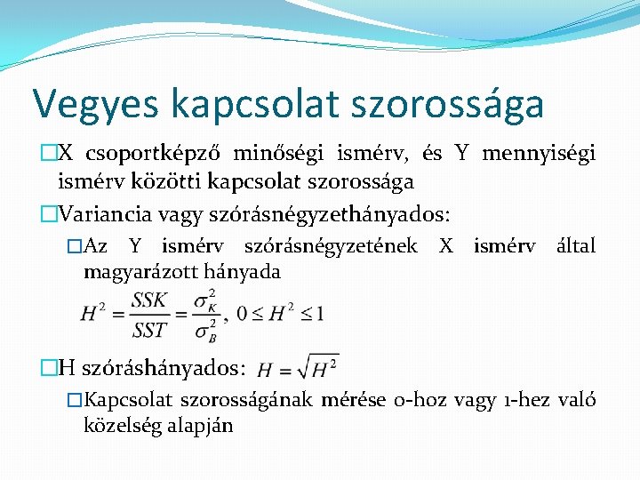 Vegyes kapcsolat szorossága �X csoportképző minőségi ismérv, és Y mennyiségi ismérv közötti kapcsolat szorossága