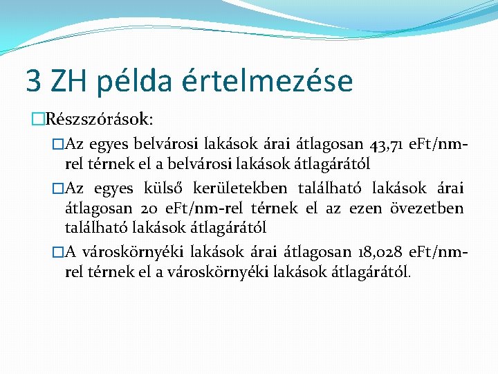 3 ZH példa értelmezése �Részszórások: �Az egyes belvárosi lakások árai átlagosan 43, 71 e.