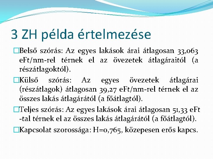 3 ZH példa értelmezése �Belső szórás: Az egyes lakások árai átlagosan 33, 063 e.