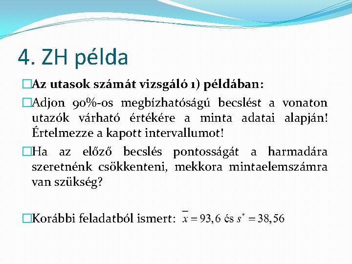 4. ZH példa �Az utasok számát vizsgáló 1) példában: �Adjon 90%-os megbízhatóságú becslést a