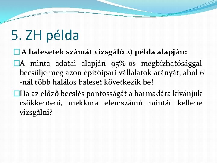 5. ZH példa � A balesetek számát vizsgáló 2) példa alapján: �A minta adatai