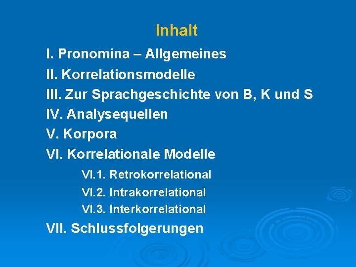 Inhalt I. Pronomina – Allgemeines II. Korrelationsmodelle III. Zur Sprachgeschichte von B, K und