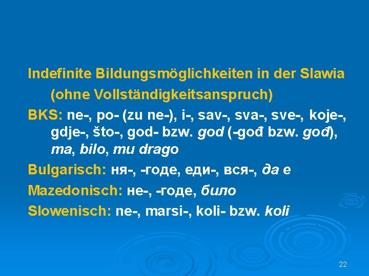 Indefinite Bildungsmöglichkeiten in der Slawia (ohne Vollständigkeitsanspruch) BKS: ne-, po- (zu ne-), i-, sav-,