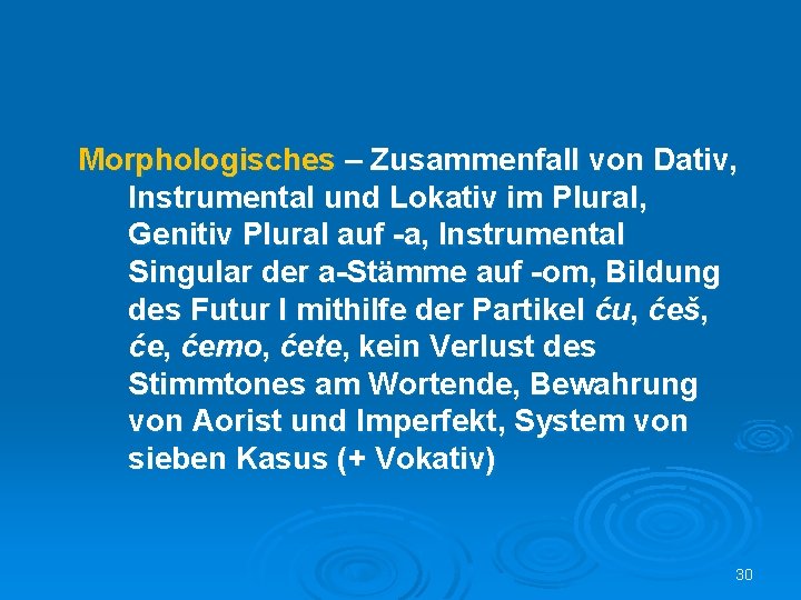 Morphologisches – Zusammenfall von Dativ, Instrumental und Lokativ im Plural, Genitiv Plural auf -a,