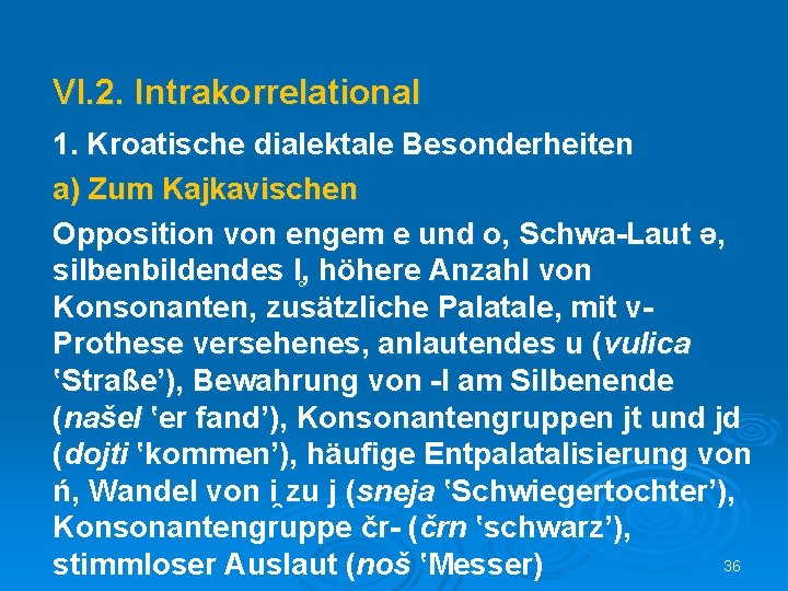 VI. 2. Intrakorrelational 1. Kroatische dialektale Besonderheiten a) Zum Kajkavischen Opposition von engem e