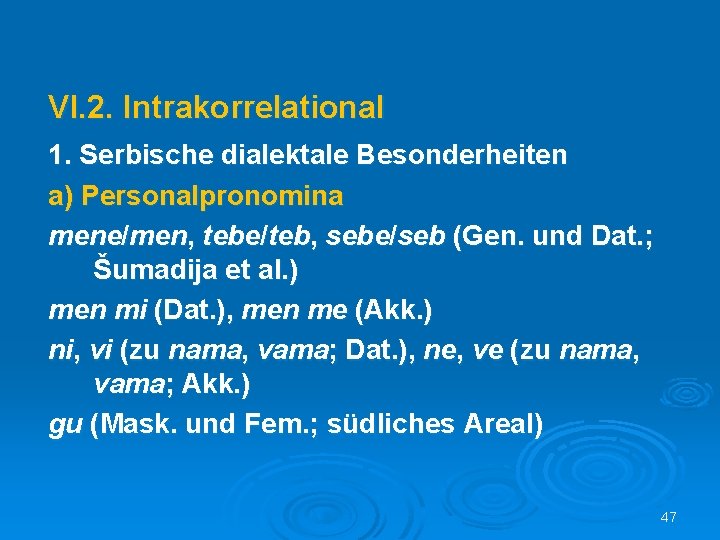 VI. 2. Intrakorrelational 1. Serbische dialektale Besonderheiten a) Personalpronomina mene/men, tebe/teb, sebe/seb (Gen. und