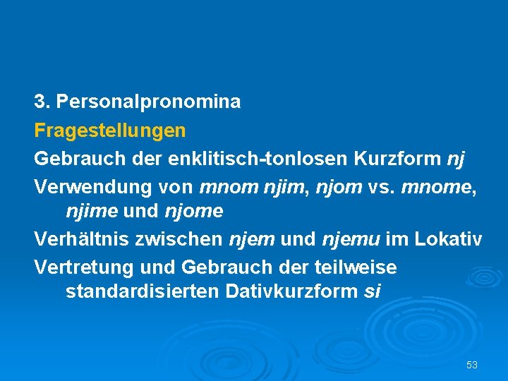 3. Personalpronomina Fragestellungen Gebrauch der enklitisch-tonlosen Kurzform nj Verwendung von mnom njim, njom vs.