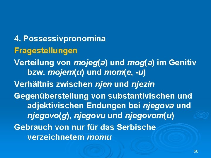 4. Possessivpronomina Fragestellungen Verteilung von mojeg(a) und mog(a) im Genitiv bzw. mojem(u) und mom(e,