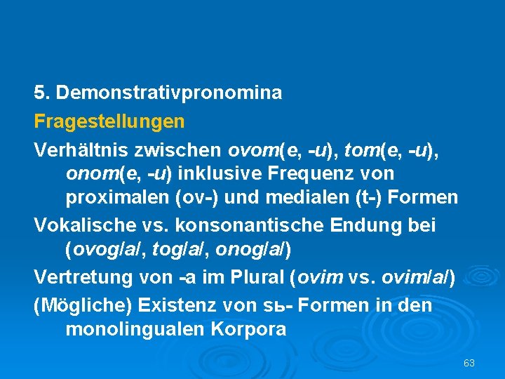 5. Demonstrativpronomina Fragestellungen Verhältnis zwischen ovom(e, -u), tom(e, -u), onom(e, -u) inklusive Frequenz von