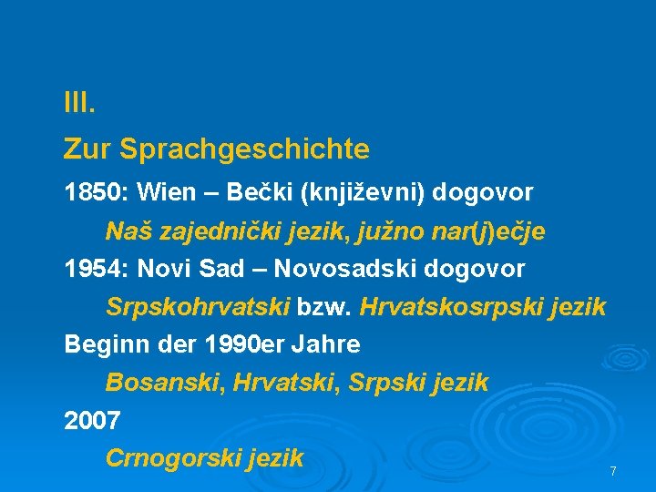 III. Zur Sprachgeschichte 1850: Wien – Bečki (književni) dogovor Naš zajednički jezik, južno nar(j)ečje