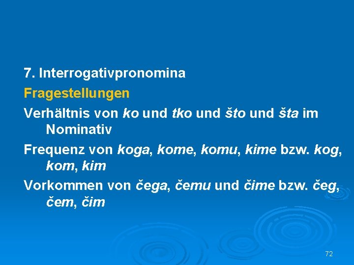 7. Interrogativpronomina Fragestellungen Verhältnis von ko und tko und šta im Nominativ Frequenz von