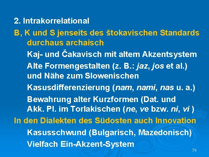 2. Intrakorrelational B, K und S jenseits des štokavischen Standards durchaus archaisch Kaj- und