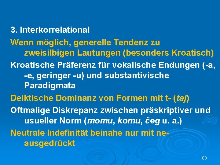 3. Interkorrelational Wenn möglich, generelle Tendenz zu zweisilbigen Lautungen (besonders Kroatisch) Kroatische Präferenz für