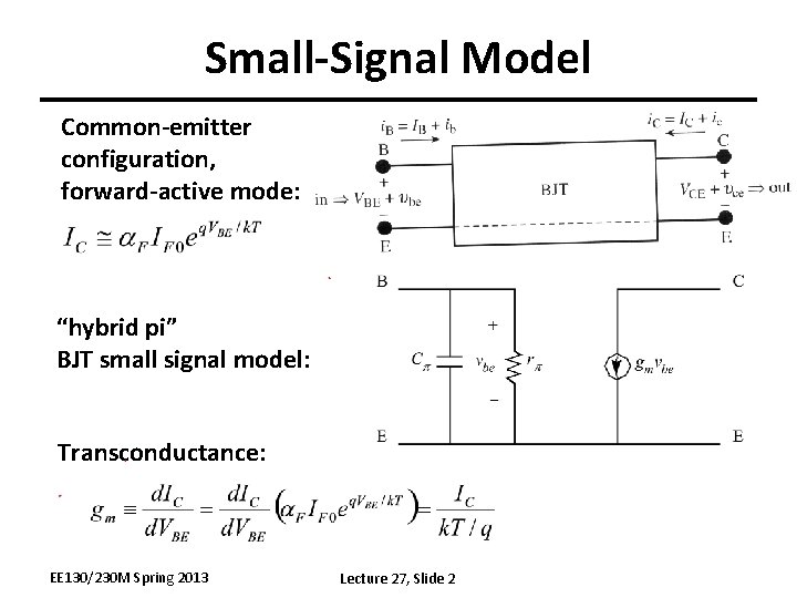 Small-Signal Model Common-emitter configuration, forward-active mode: “hybrid pi” BJT small signal model: Transconductance: EE