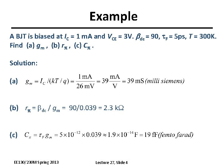 Example A BJT is biased at IC = 1 m. A and VCE =