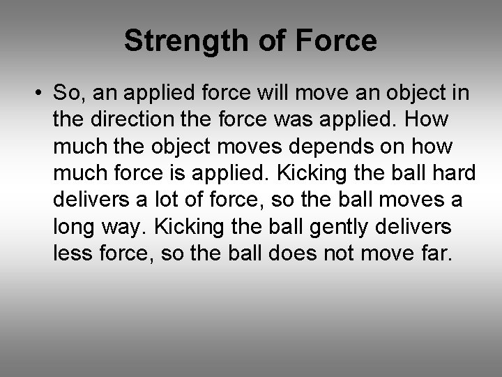 Strength of Force • So, an applied force will move an object in the