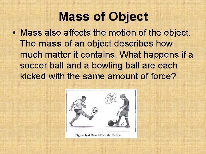 Mass of Object • Mass also affects the motion of the object. The mass