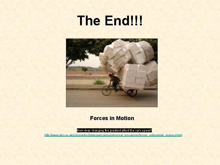 The End!!! Forces in Motion How does changing the gradient affect the car's speed?