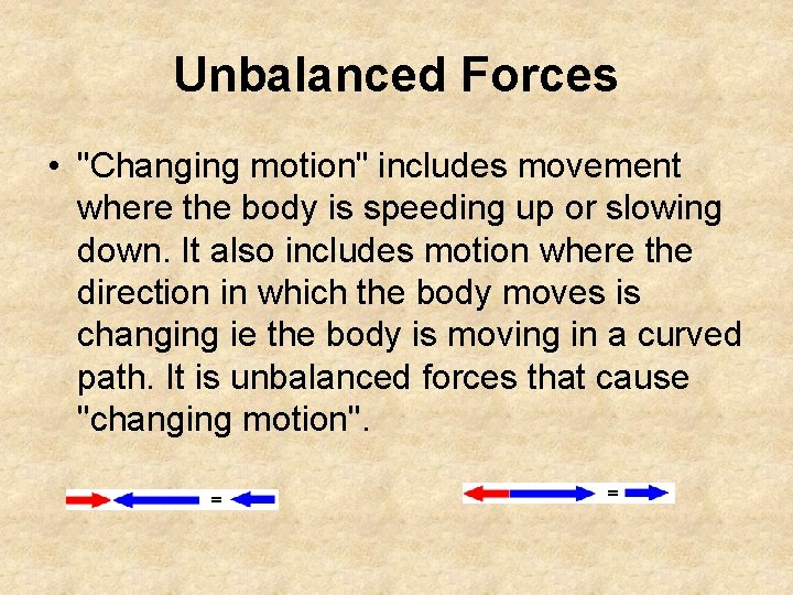 Unbalanced Forces • "Changing motion" includes movement where the body is speeding up or