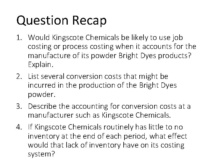 Question Recap 1. Would Kingscote Chemicals be likely to use job costing or process