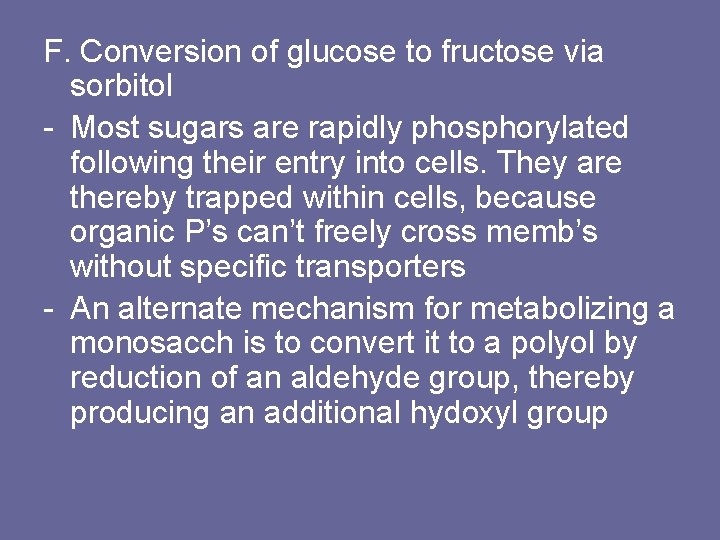 F. Conversion of glucose to fructose via sorbitol - Most sugars are rapidly phosphorylated