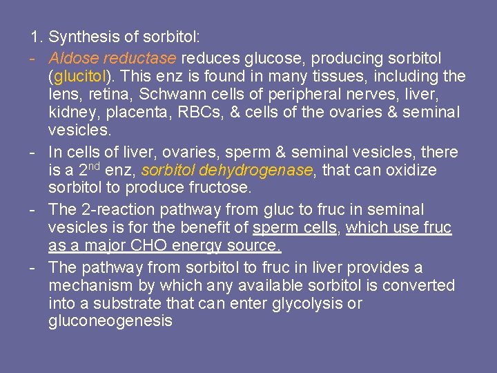 1. Synthesis of sorbitol: - Aldose reductase reduces glucose, producing sorbitol (glucitol). This enz