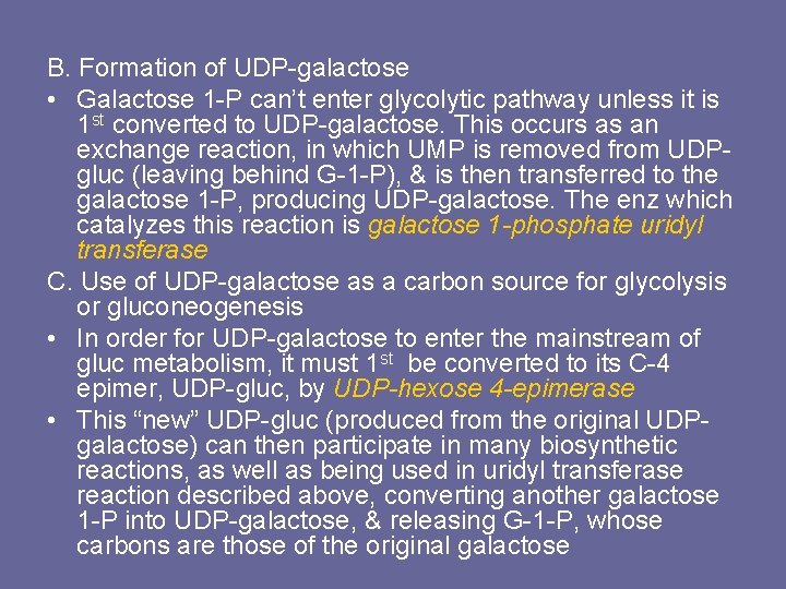 B. Formation of UDP-galactose • Galactose 1 -P can’t enter glycolytic pathway unless it