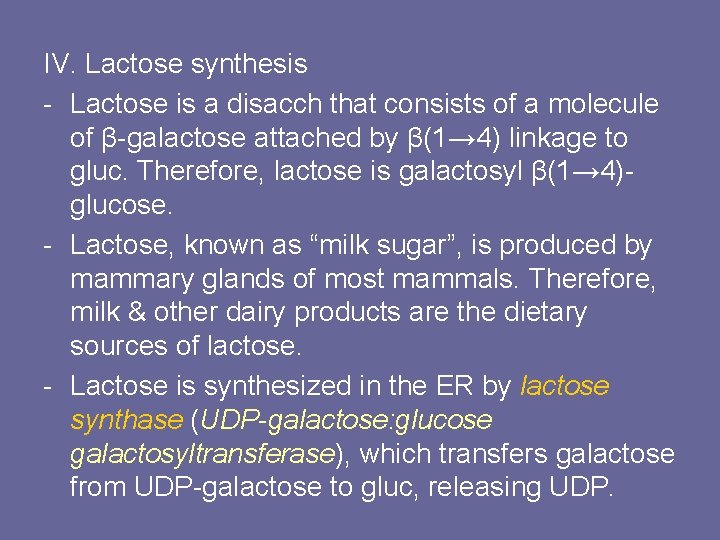 IV. Lactose synthesis - Lactose is a disacch that consists of a molecule of