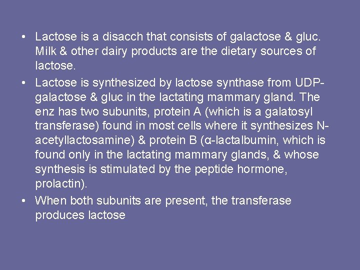  • Lactose is a disacch that consists of galactose & gluc. Milk &