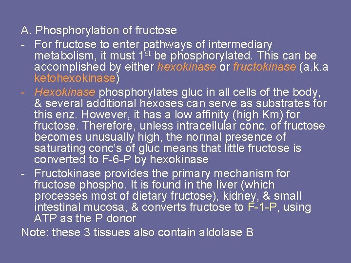 A. Phosphorylation of fructose - For fructose to enter pathways of intermediary metabolism, it