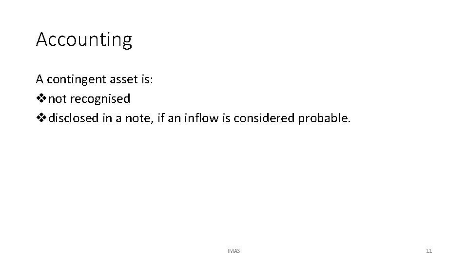 Accounting A contingent asset is: vnot recognised vdisclosed in a note, if an inflow