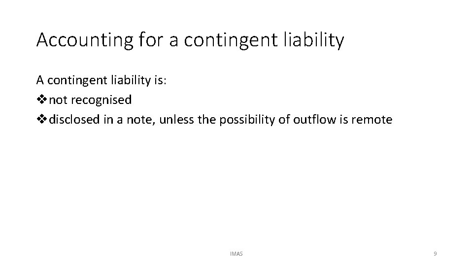 Accounting for a contingent liability A contingent liability is: vnot recognised vdisclosed in a