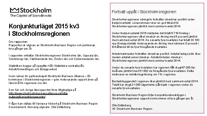 Fortsatt uppåt i Stockholmsregionen Konjunkturläget 2015 kv 3 i Stockholmsregionen Om rapporten Rapporten är