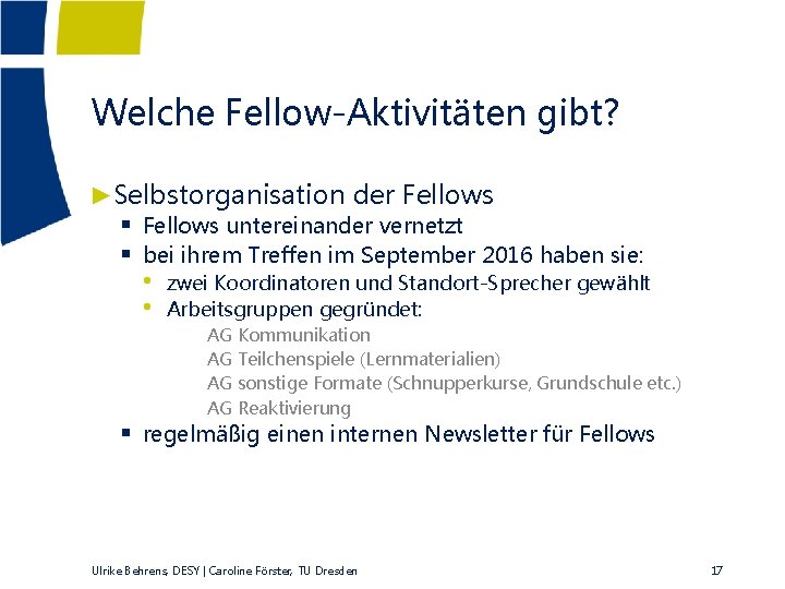 Welche Fellow-Aktivitäten gibt? ►Selbstorganisation der Fellows § Fellows untereinander vernetzt § bei ihrem Treffen
