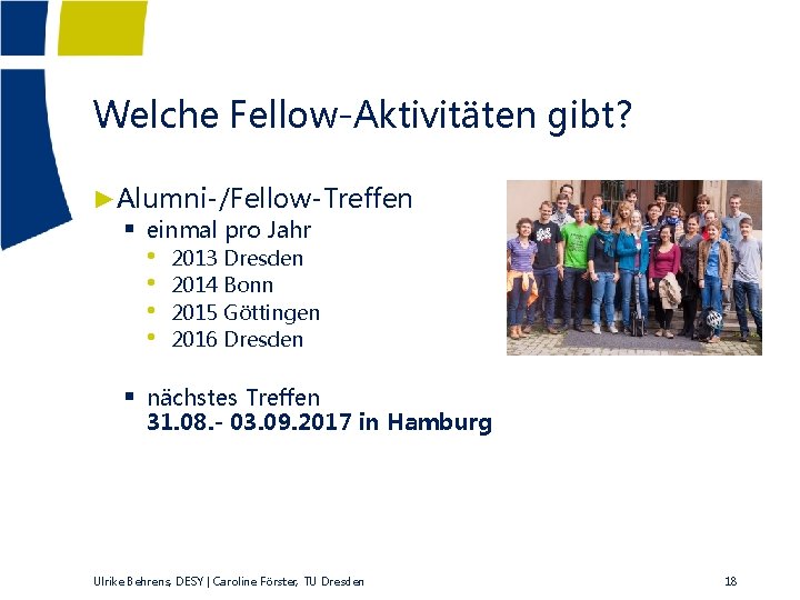 Welche Fellow-Aktivitäten gibt? ►Alumni-/Fellow-Treffen § einmal pro Jahr • 2013 Dresden • 2014 Bonn