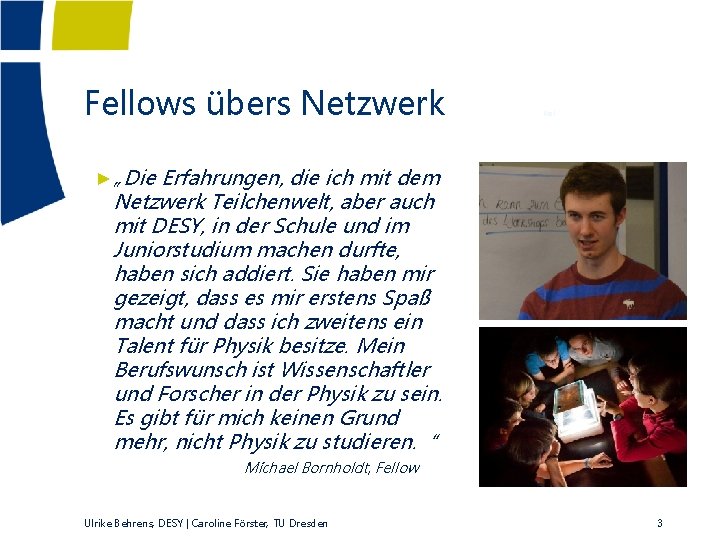 Fellows übers Netzwerk Kiel ►„Die Erfahrungen, die ich mit dem Netzwerk Teilchenwelt, aber auch