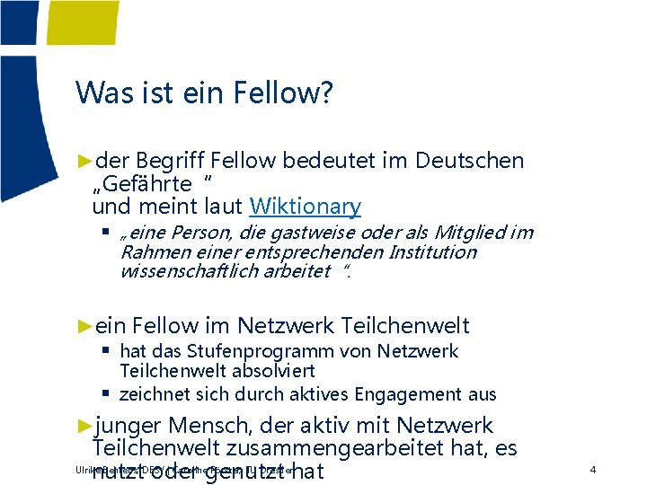 Was ist ein Fellow? ►der Begriff Fellow bedeutet im Deutschen „Gefährte“ und meint laut