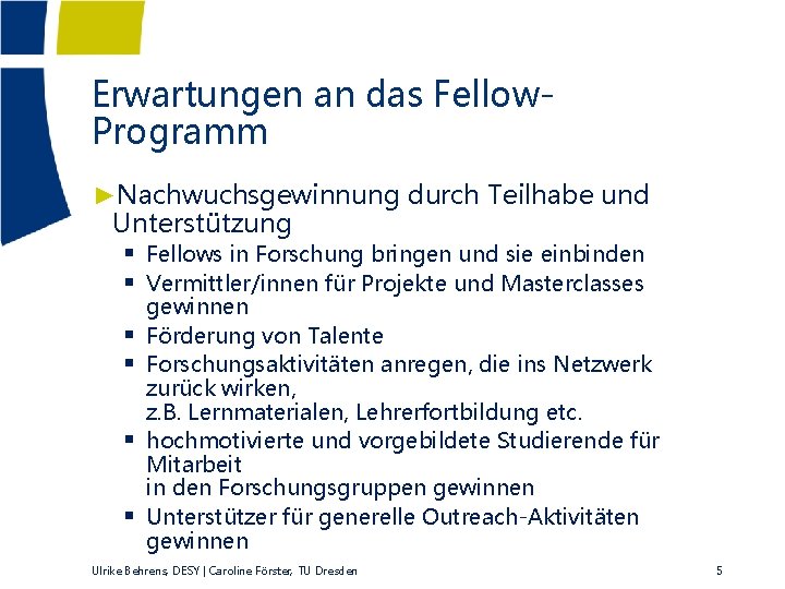 Erwartungen an das Fellow. Programm ►Nachwuchsgewinnung durch Teilhabe und Unterstützung § Fellows in Forschung